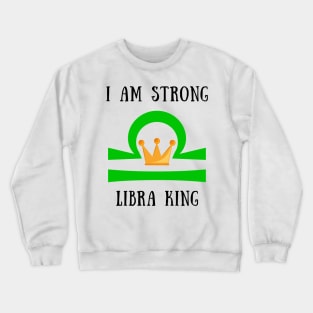 I am strong libra king Crewneck Sweatshirt